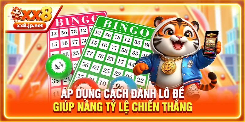 Áp dụng cách đánh lô đề giúp nâng tỷ lệ chiến thắng