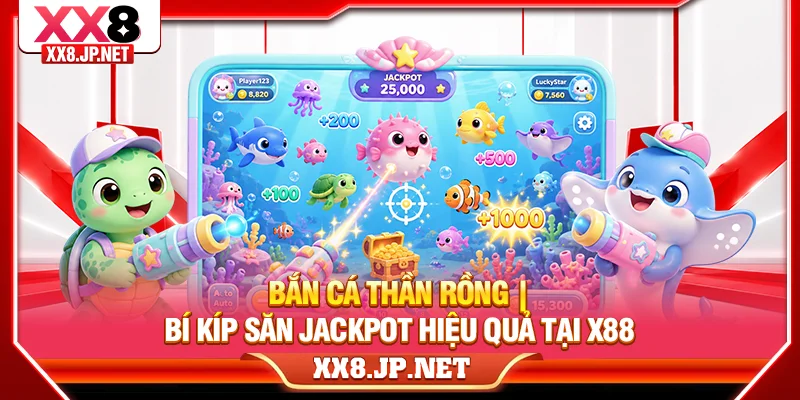 Bắn Cá Thần Rồng | Bí Kíp Săn Jackpot Hiệu Quả Tại X88
