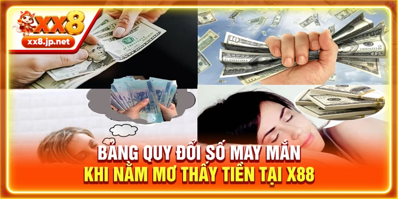 Bảng quy đổi số may mắn khi nằm mơ thấy tiền tại X88