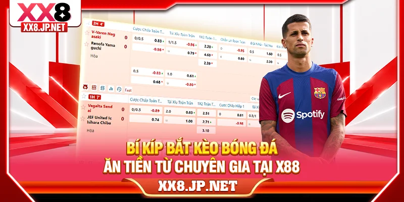 Bí Kíp Bắt Kèo Bóng Đá Ăn Tiền Từ Chuyên Gia Tại X88