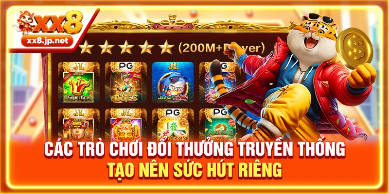 Các trò chơi đổi thưởng truyền thống tạo nên sức hút riêng