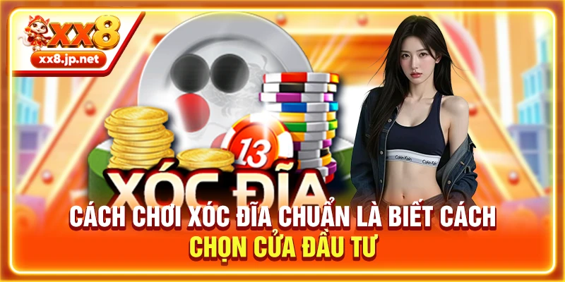 Cách chơi xóc đĩa chuẩn là biết cách chọn cửa đầu tư