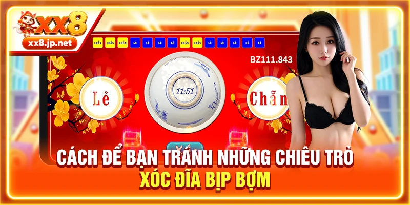 Cách để bạn tránh những chiêu trò xóc đĩa bịp bợm