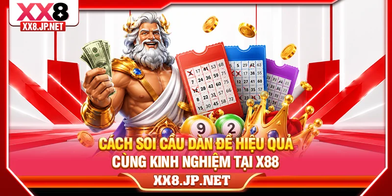 Cách Soi Cầu Dàn Đề Hiệu Quả Cùng Kinh Nghiệm Tại X88