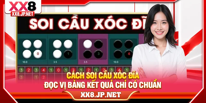 Cách Soi Cầu Xóc Đĩa Đọc Vị Bảng Kết Quả Chỉ Có Chuẩn