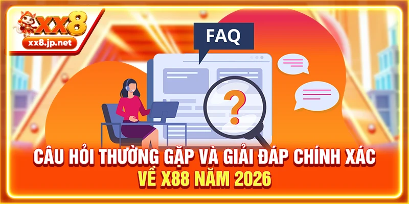 Câu Hỏi Thường Gặp Và Giải Đáp Chính Xác Về X88 Năm 2026