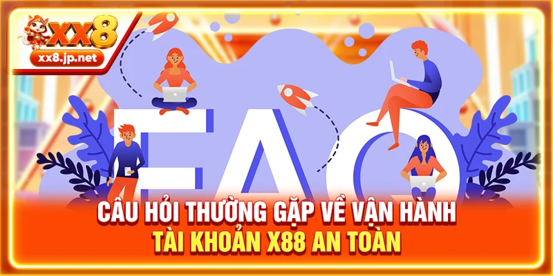 Câu hỏi thường gặp về vận hành tài khoản X88 an toàn