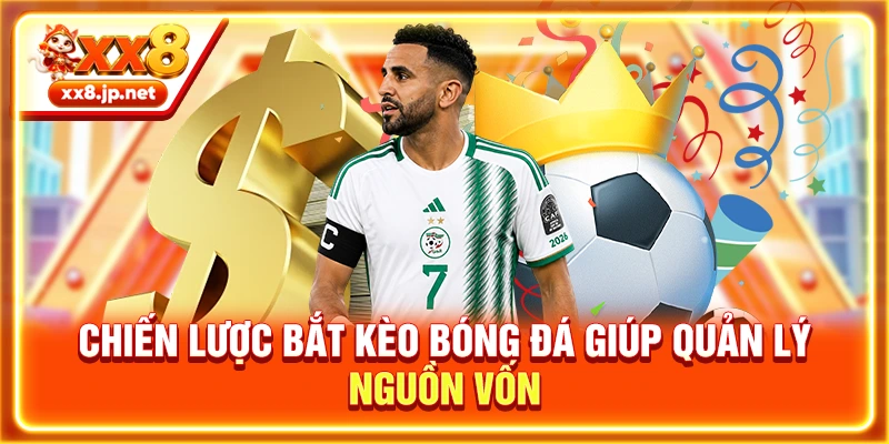 Chiến lược bắt kèo bóng đá giúp quản lý nguồn vốn