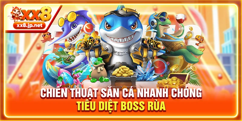 Chiến thuật săn cá nhanh chóng tiêu diệt boss Rùa