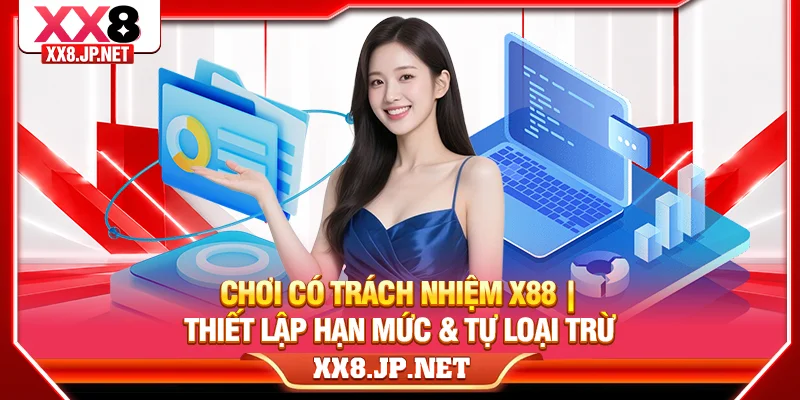 Chơi Có Trách Nhiệm X88 Thiết Lập Hạn Mức & Tự Loại Trừ