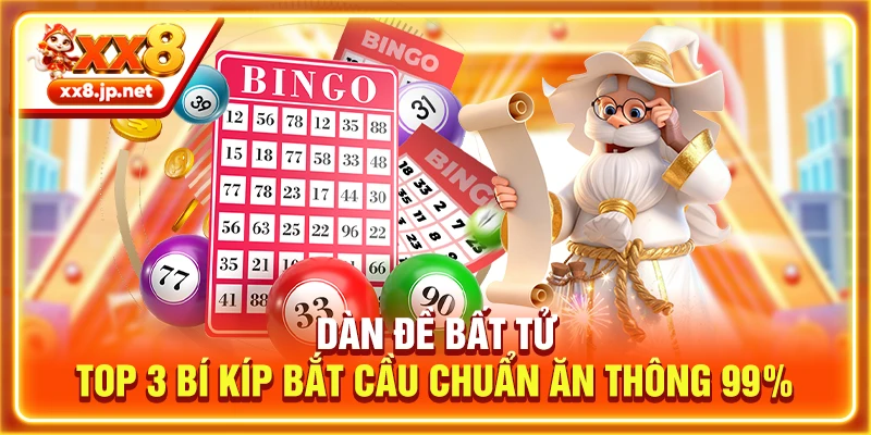 Dàn Đề Bất Tử | Top 3 Bí Kíp Bắt Cầu Chuẩn Ăn Thông 99%