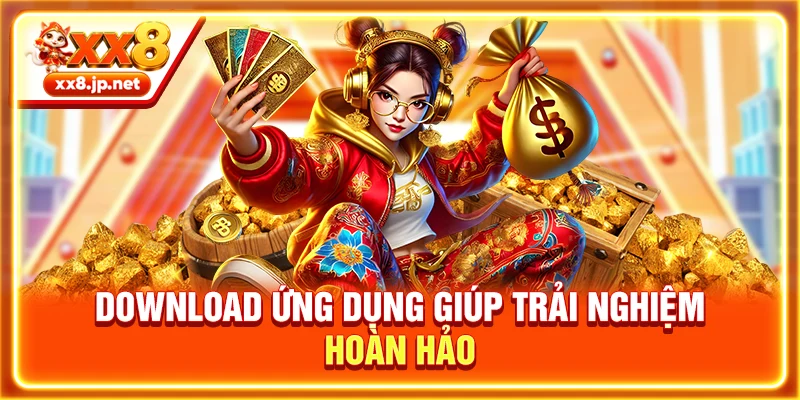Download ứng dụng giúp trải nghiệm hoàn hảo