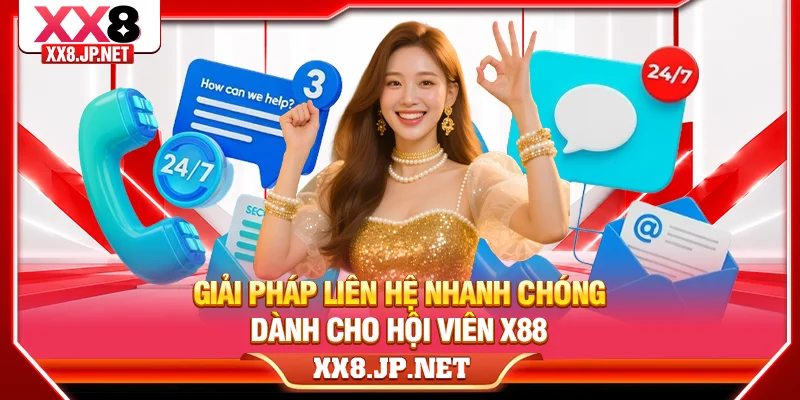 Giải pháp liên hệ nhanh chóng dành cho hội viên X88