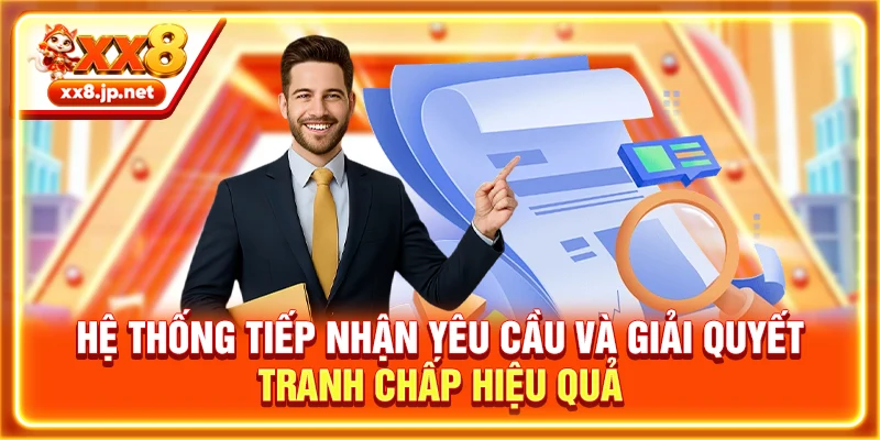 Hệ thống tiếp nhận yêu cầu và giải quyết tranh chấp hiệu quả