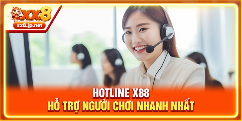 Hotline X88 hỗ trợ người chơi nhanh nhất