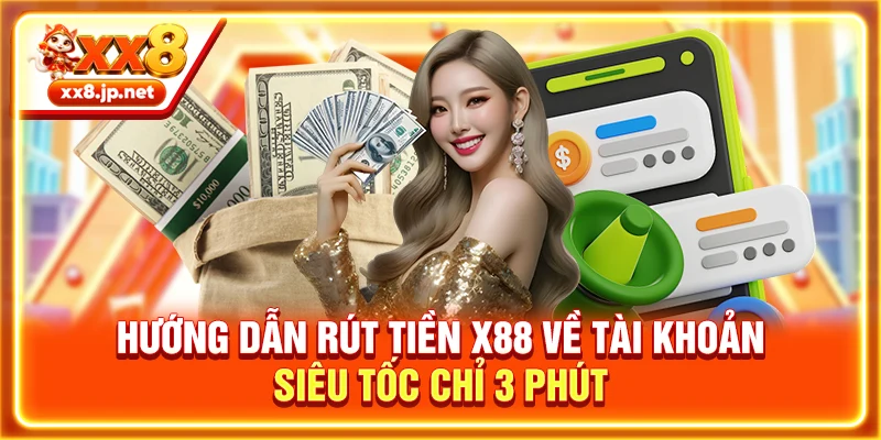 Hướng Dẫn Rút Tiền X88 Về Tài Khoản Siêu Tốc Chỉ 3 Phút