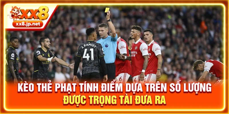 Kèo thẻ phạt tính điểm dựa trên số lượng được trọng tài đưa ra