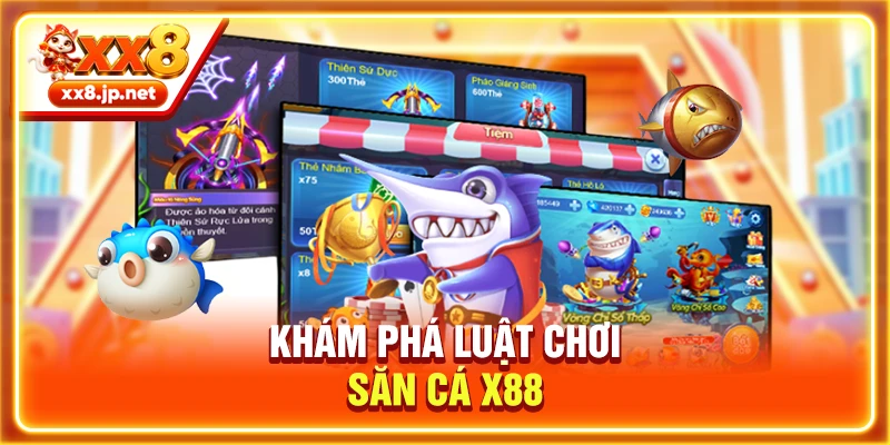 Khám phá luật chơi săn cá X88