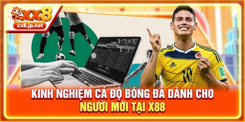 Kinh Nghiệm Cá Độ Bóng Đá Dành Cho Cho Người Mới Tại X88