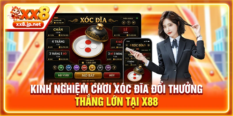 Kinh Nghiệm Chơi Xóc Đĩa Đổi Thưởng Thắng Lớn Tại X88