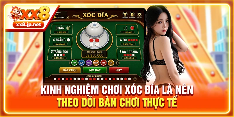 Kinh nghiệm chơi xóc đĩa là nên theo dõi bàn chơi thực tế