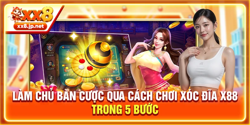 Làm Chủ Bàn Cược Qua Cách Chơi Xóc Đĩa X88 Trong 5 Bước