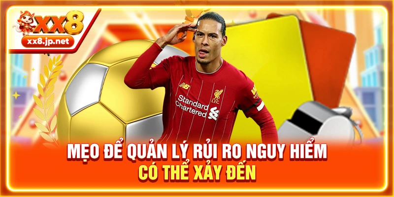 Mẹo để quản lý rủi ro nguy hiểm có thể xảy đến