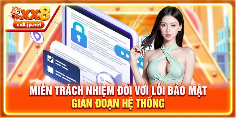 Miễn trách nhiệm đối với lỗi bảo mật, gián đoạn hệ thống