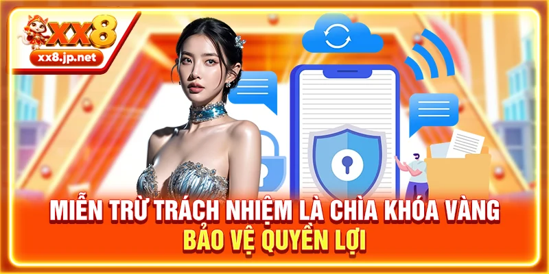 Miễn trừ trách nhiệm là chìa khóa vàng bảo vệ quyền lợi