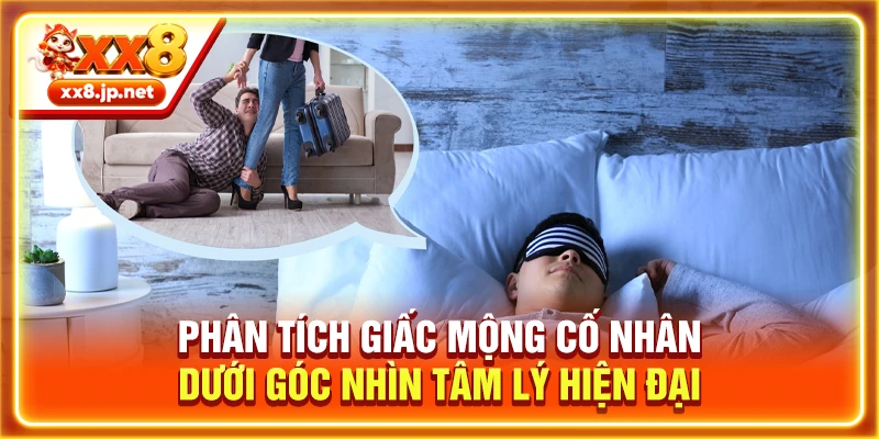 Phân tích giấc mộng cố nhân dưới góc nhìn tâm lý hiện đại