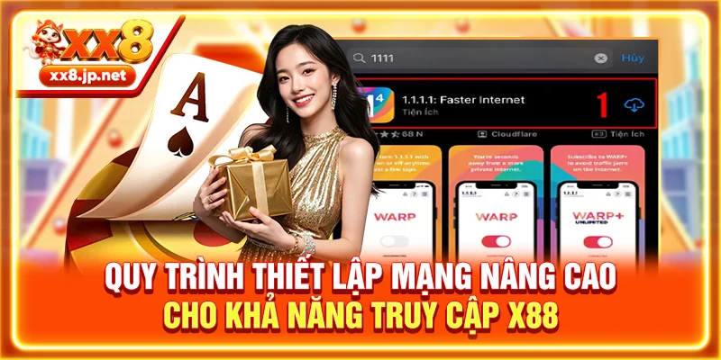 Quy trình thiết lập mạng nâng cao cho khả năng truy cập X88