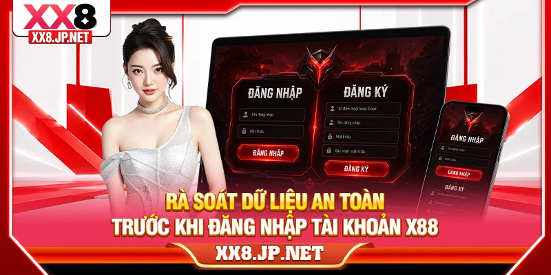 Rà soát dữ liệu an toàn trước khi đăng nhập tài khoản X88