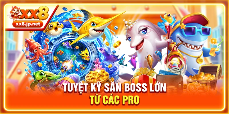 Tuyệt kỹ săn boss lớn từ các Pro