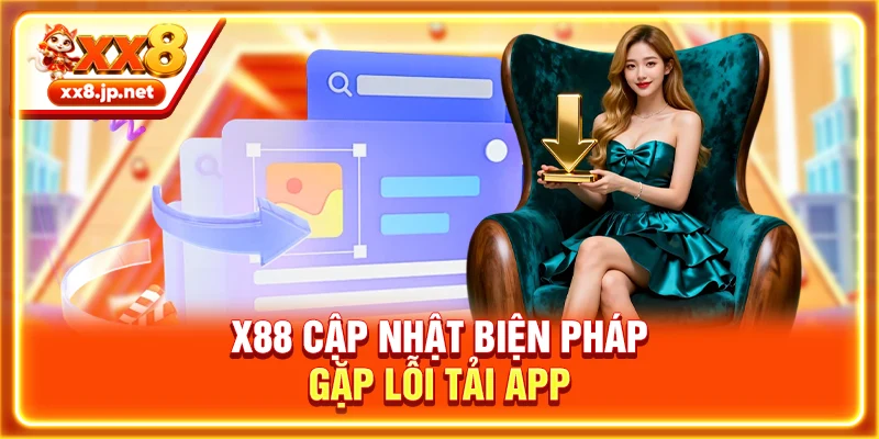 X88 cập nhật biện pháp gặp lỗi tải app
