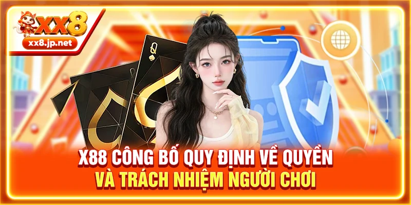 X88 công bố quy định về quyền và trách nhiệm người chơi